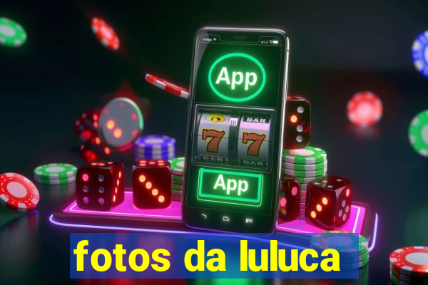 fotos da luluca